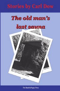 Cover of The Old Man's Last Sauna, by Carl Dow