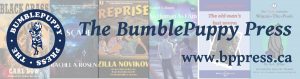 Image shows BumblePuppy Press logo and the words, The BumblePuppy Press, with URL, www.bppress.ca, superimposed across images of book covers